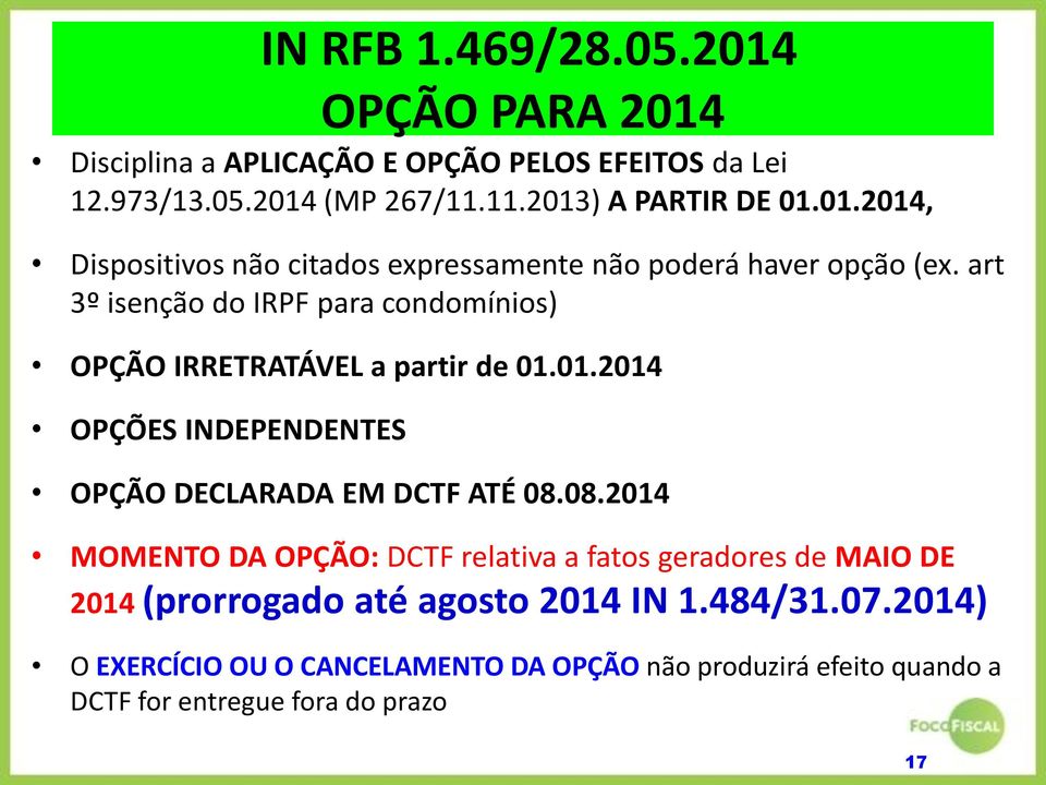 art 3º isenção do IRPF para condomínios) OPÇÃO IRRETRATÁVEL a partir de 01.01.2014 OPÇÕES INDEPENDENTES OPÇÃO DECLARADA EM DCTF ATÉ 08.