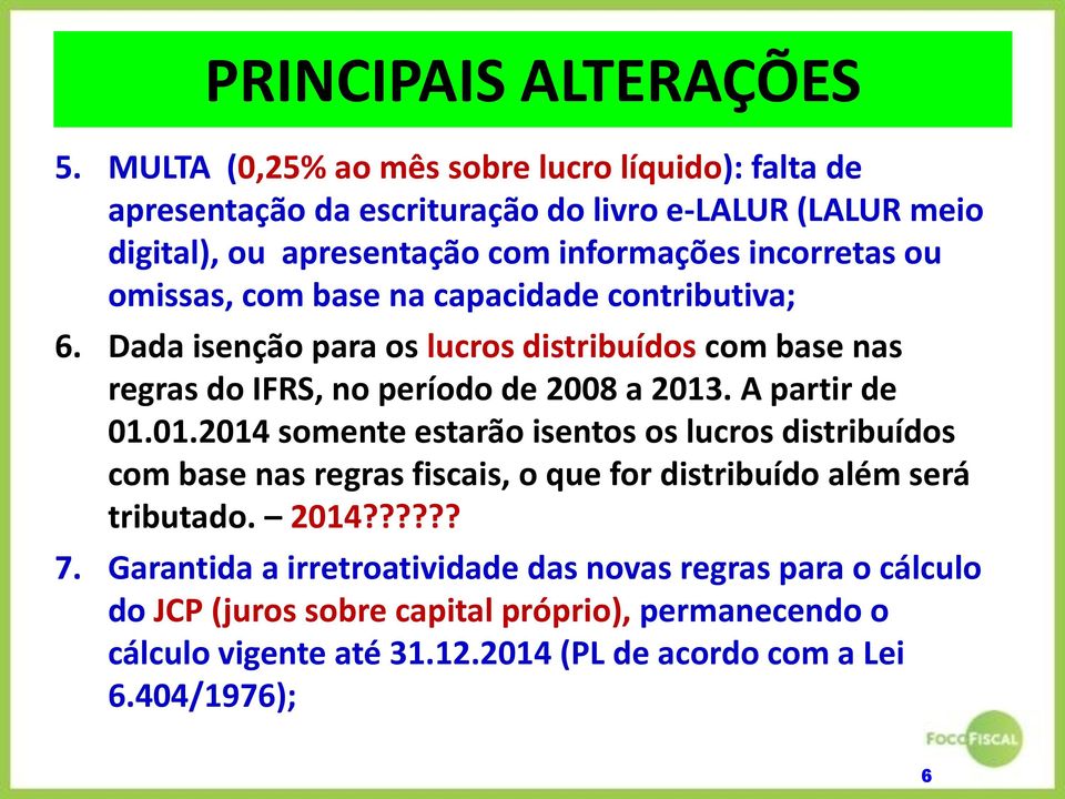 omissas, com base na capacidade contributiva; 6. Dada isenção para os lucros distribuídos com base nas regras do IFRS, no período de 2008 a 2013