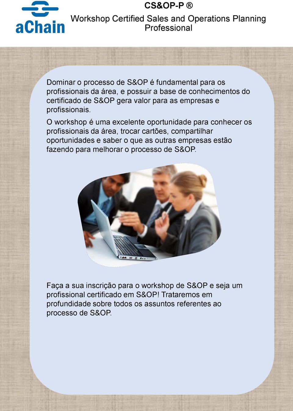 O workshop é uma excelente oportunidade para conhecer os profissionais da área, trocar cartões, compartilhar oportunidades e saber o que