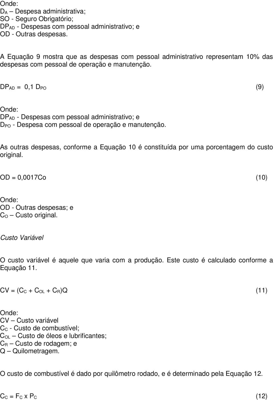 DP AD = 0,1 D PO (9) DP AD - Despesas com pessoal administrativo; e D PO - Despesa com pessoal de operação e manutenção.