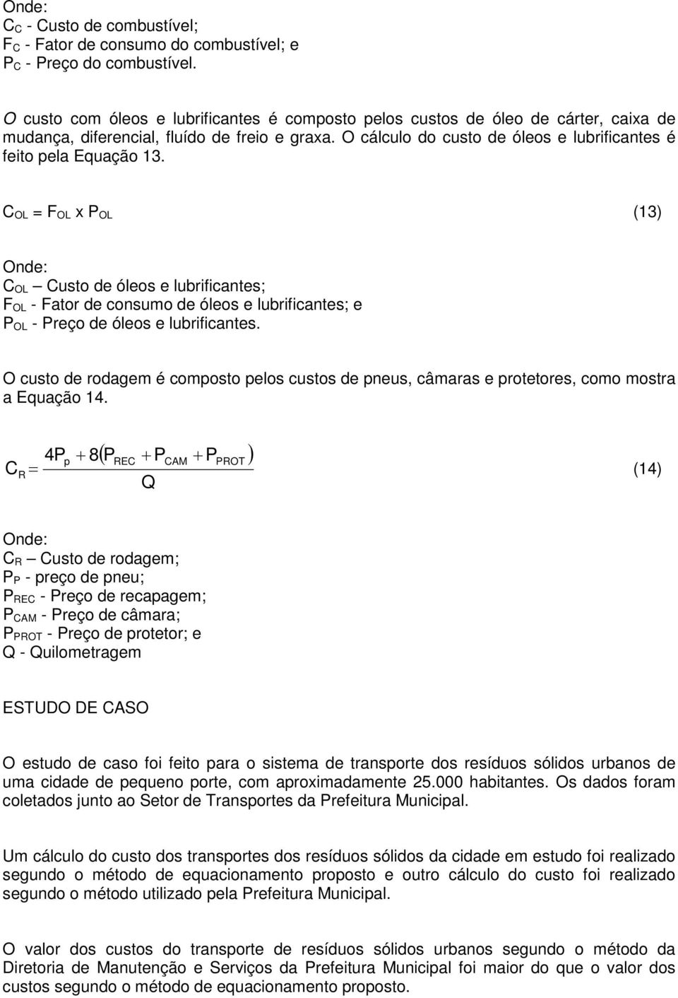 O cálculo do custo de óleos e lubrificantes é feito pela Equação 13.