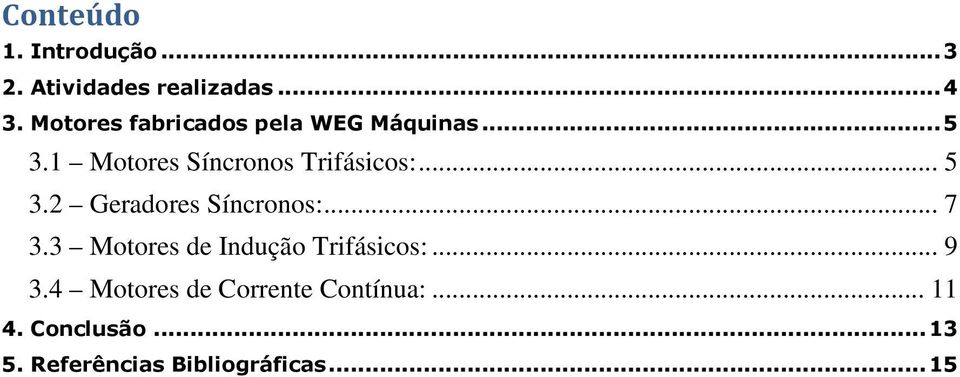 .. 5 3.2 Geradores Síncronos:... 7 3.3 Motores de Indução Trifásicos:... 9 3.