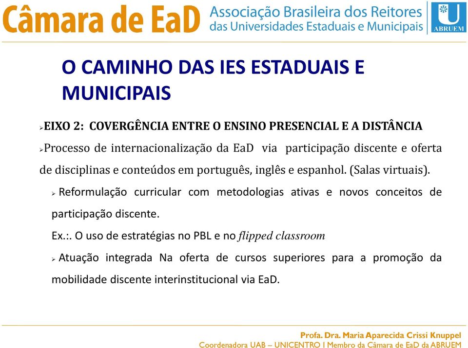 (Salas virtuais). Reformulação curricular com metodologias ativas e novos conceitos de participação discente. Ex.:.