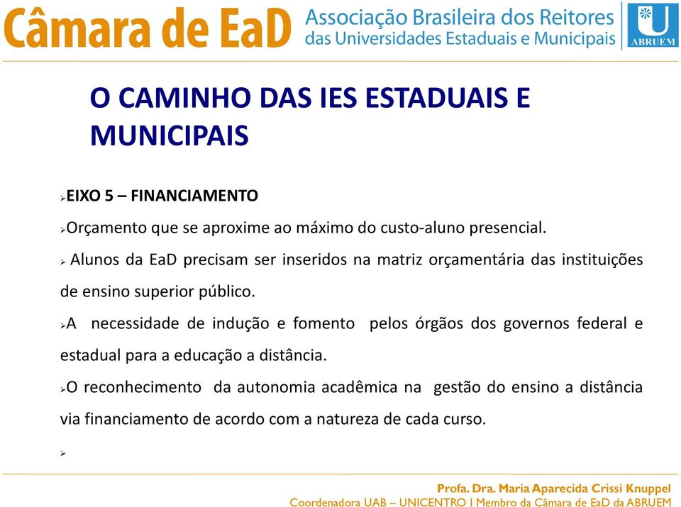 A necessidade de indução e fomento pelos órgãos dos governos federal e estadual para a educação a distância.