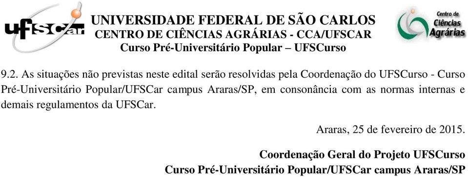 as normas internas e demais regulamentos da UFSCar. Araras, 25 de fevereiro de 2015.