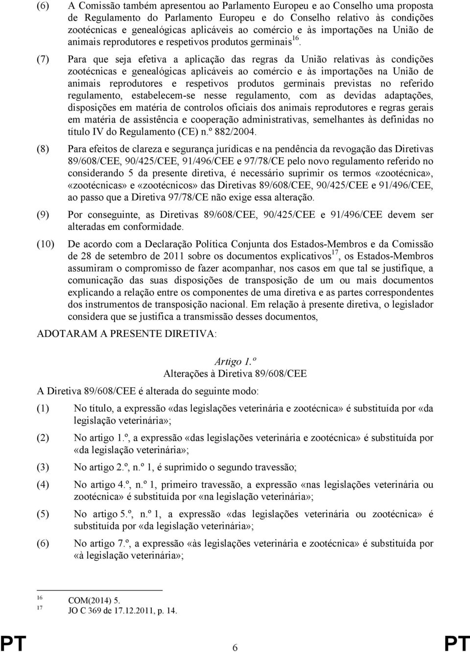 (7) Para que seja efetiva a aplicação das regras da União relativas às condições zootécnicas e genealógicas aplicáveis ao comércio e às importações na União de animais reprodutores e respetivos