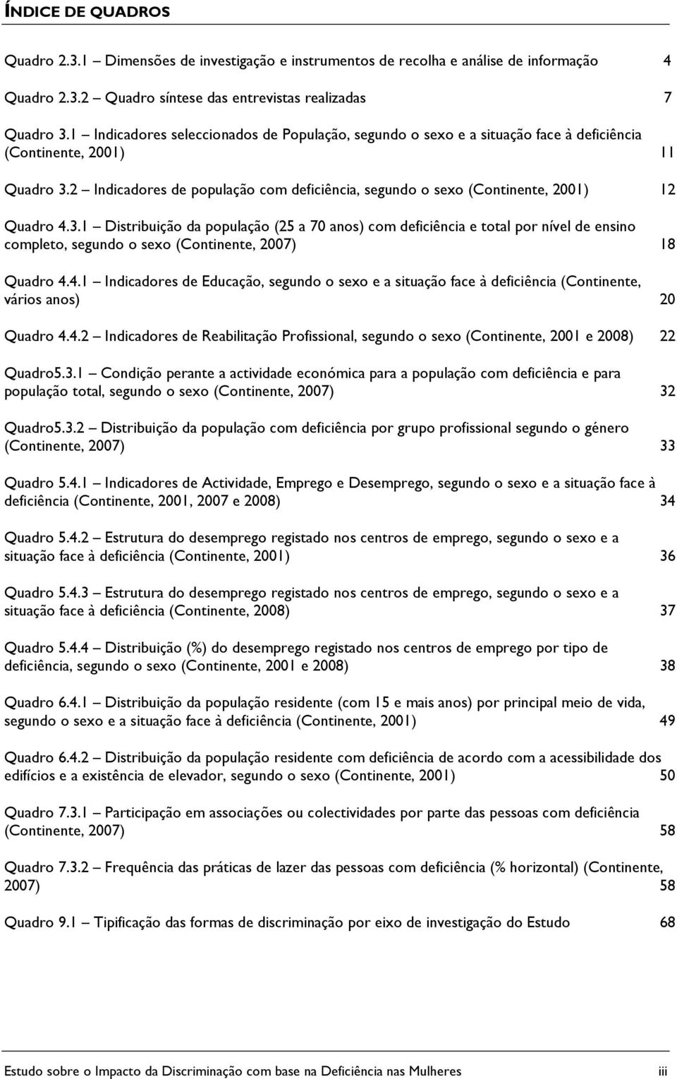 2 Indicadores de população com deficiência, segundo o sexo (Continente, 2001) 12 Quadro 4.3.