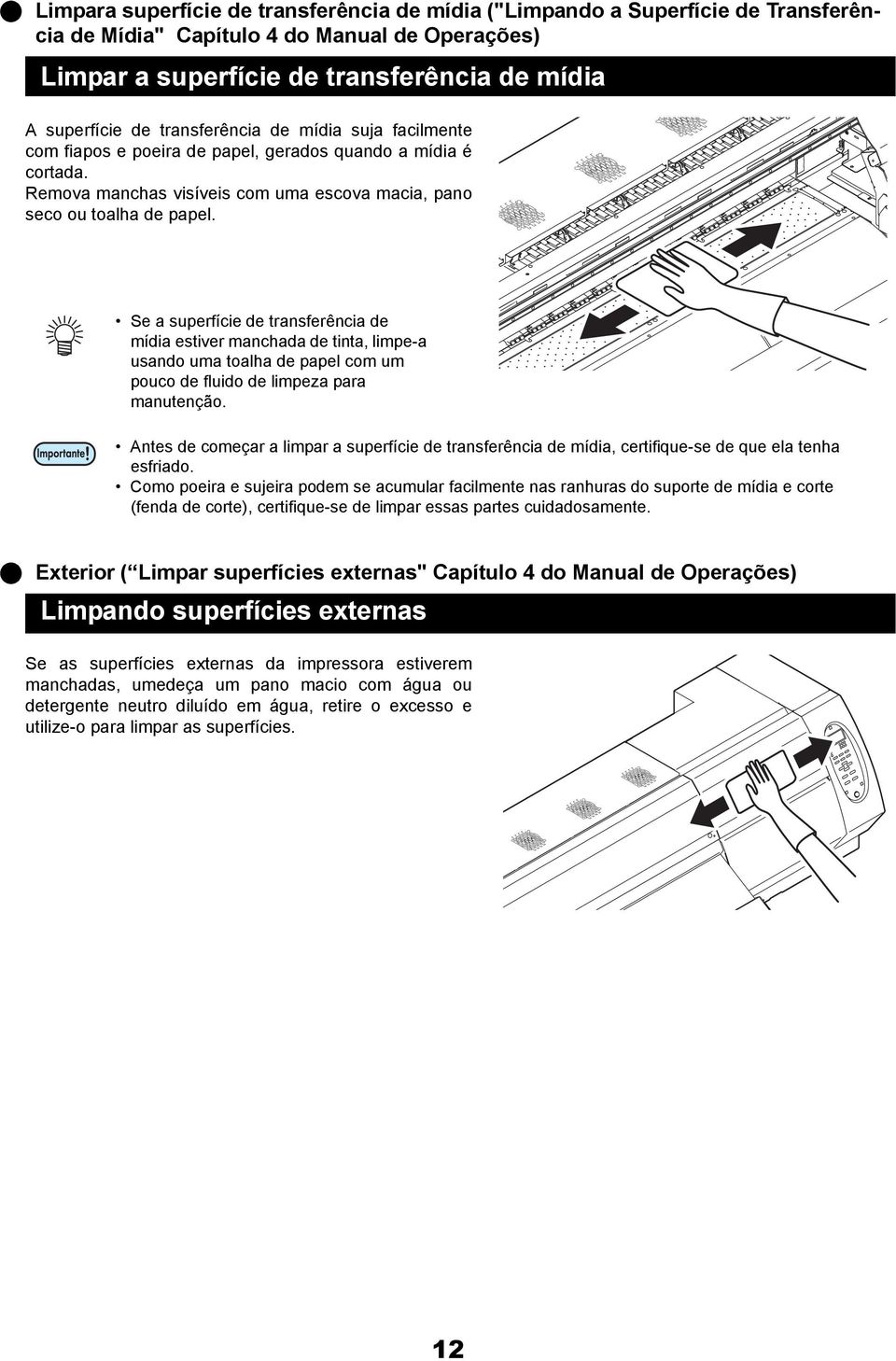 Se a superfície de transferência de mídia estiver manchada de tinta, limpe-a usando uma toalha de papel com um pouco de fluido de limpeza para manutenção.