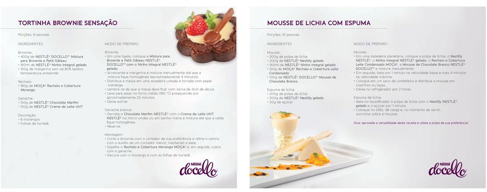 uma tigela, coloque a Mistura para Brownie e Petit Gâteau NESTLÉ DOCELLO com o Ninho Integral NESTLÉ gelado.