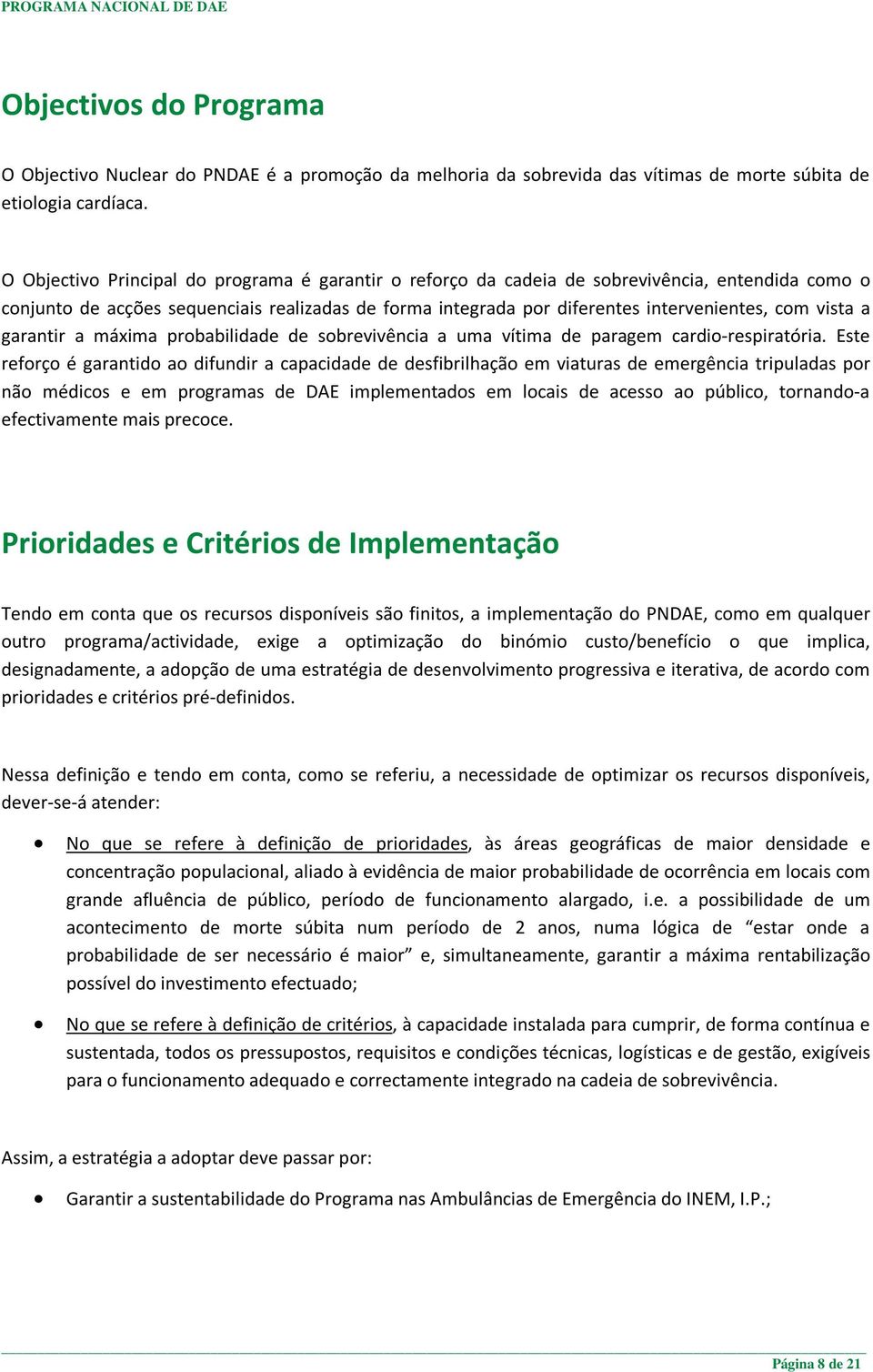 vista a garantir a máxima probabilidade de sobrevivência a uma vítima de paragem cardio-respiratória.