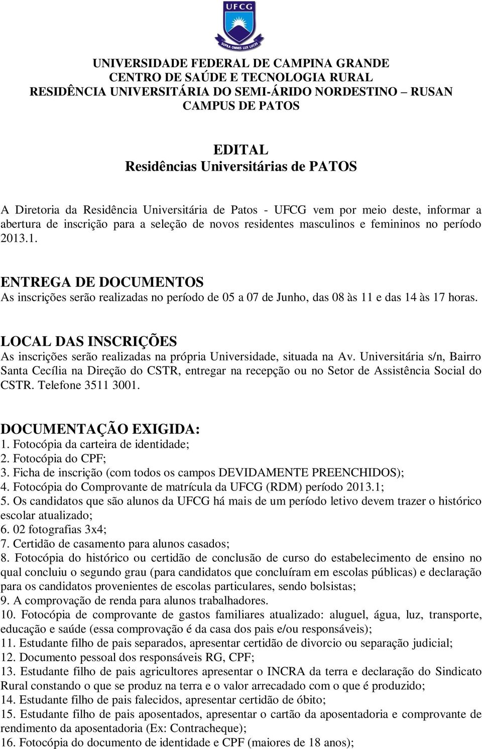 .1. ENTREGA DE DOCUMENTOS As inscrições serão realizadas no período de 05 a 07 de Junho, das 08 às 11 e das 14 às 17 horas.