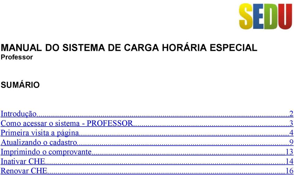 .. 3 Primeira visita a página... 4 Atualizando o cadastro.