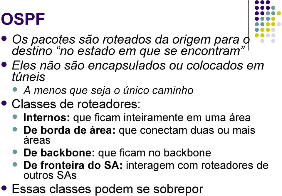 que ficam inteiramente em uma área De borda de área: que conectam duas ou mais áreas De backbone: que