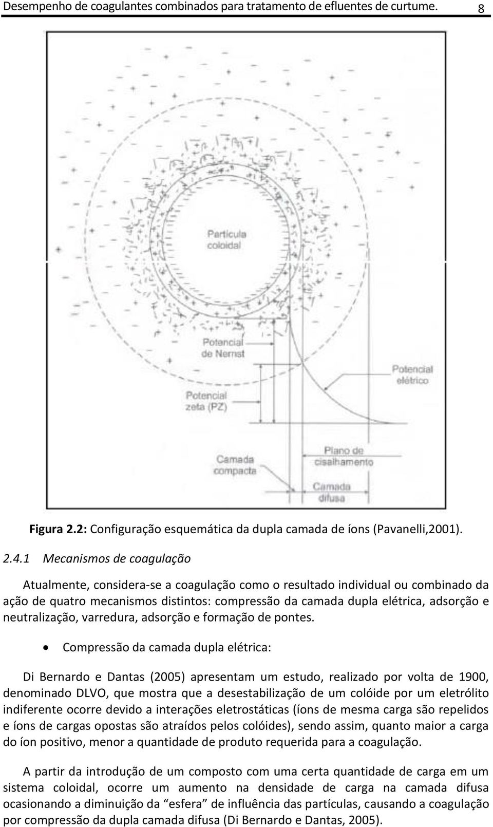 neutralização, varredura, adsorção e formação de pontes.