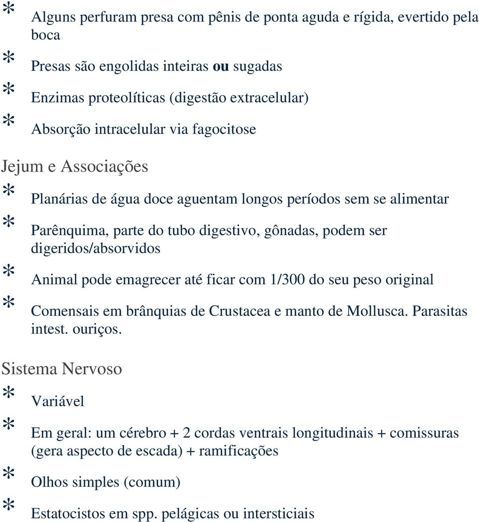 digeridos/absorvidos * Animal pode emagrecer até ficar com 1/300 do seu peso original * Comensais em brânquias de Crustacea e manto de Mollusca. Parasitas intest. ouriços.