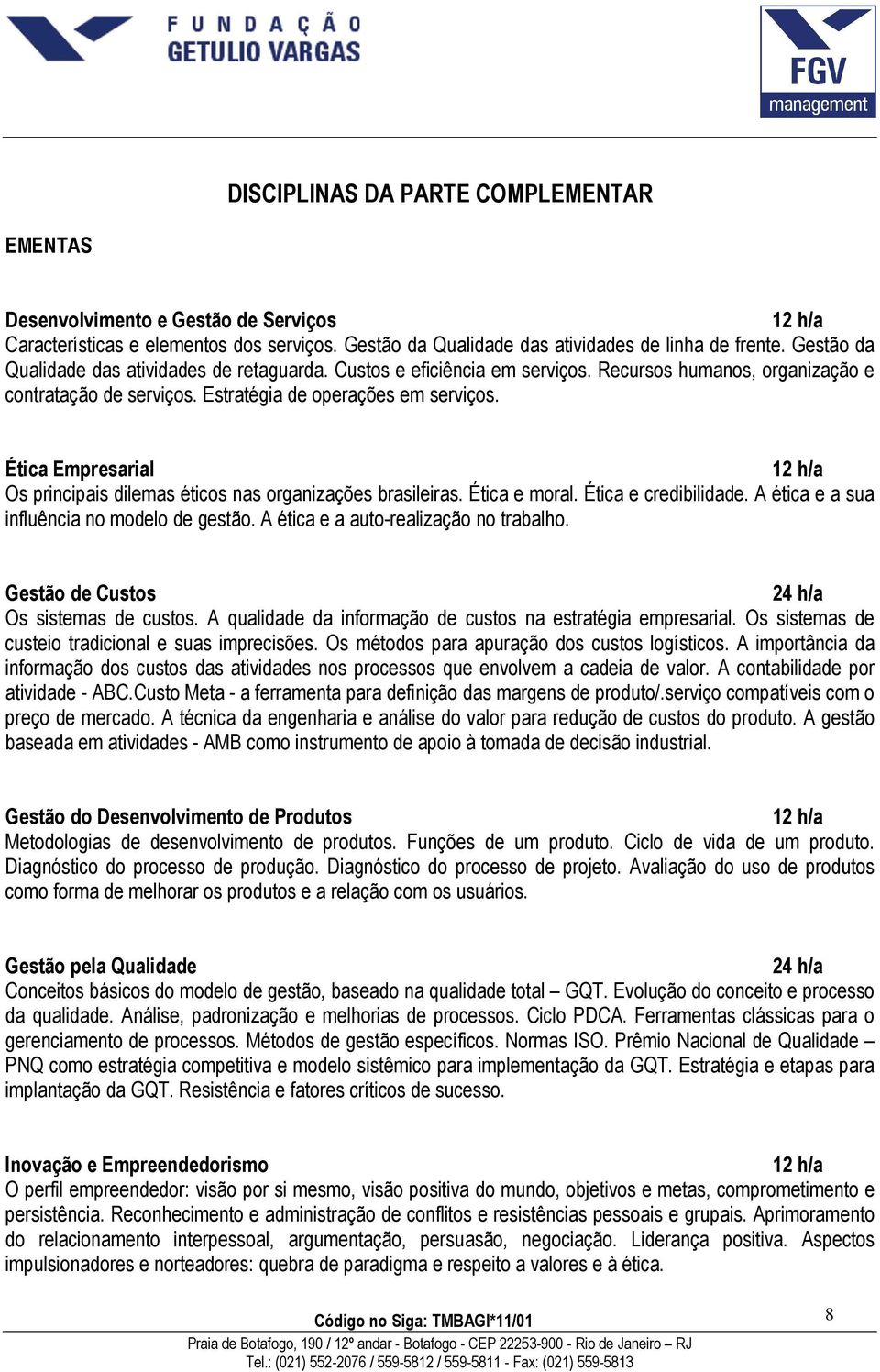 Ética Empresarial Os principais dilemas éticos nas organizações brasileiras. Ética e moral. Ética e credibilidade. A ética e a sua influência no modelo de gestão.