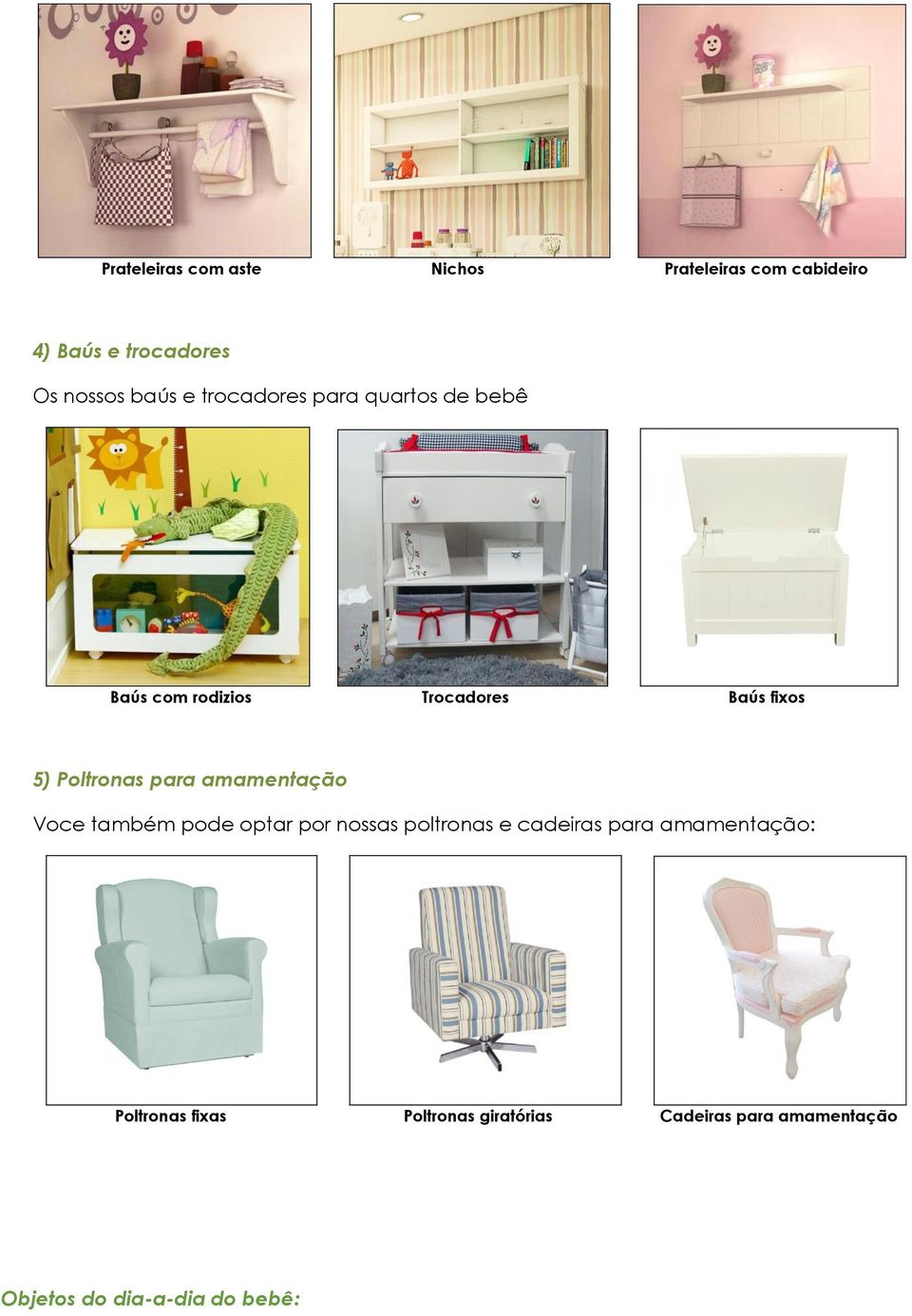para amamentação Voce também pode optar por nossas poltronas e cadeiras para amamentação: