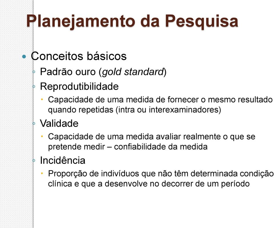 Capacidade de uma medida avaliar realmente o que se pretende medir confiabilidade da medida Incidência