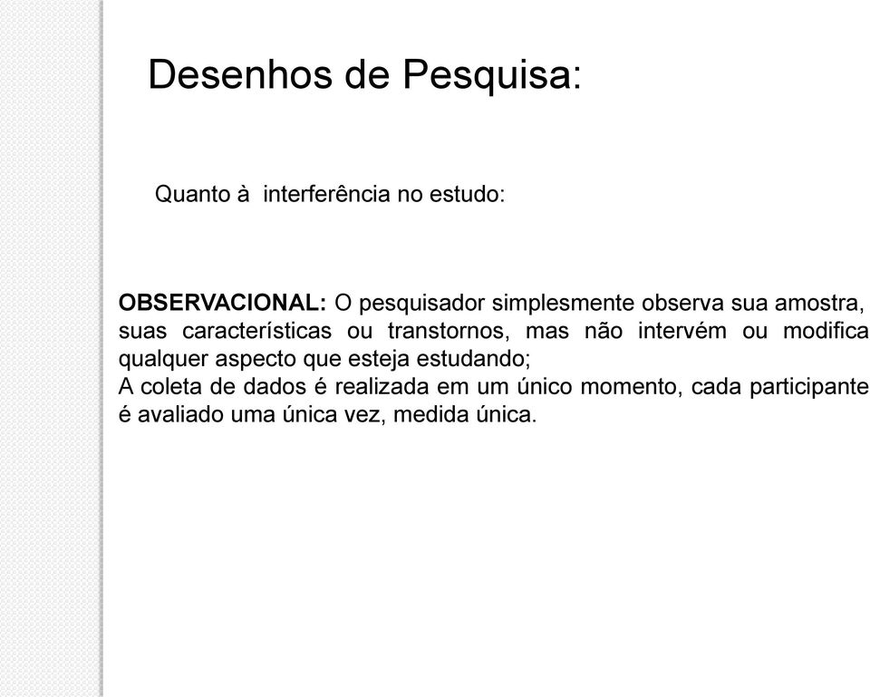 mas não intervém ou modifica qualquer aspecto que esteja estudando; A coleta de