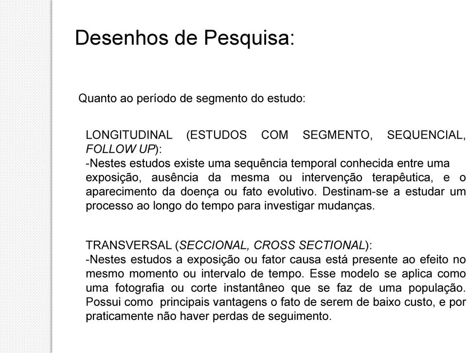 Destinam-se a estudar um processo ao longo do tempo para investigar mudanças.