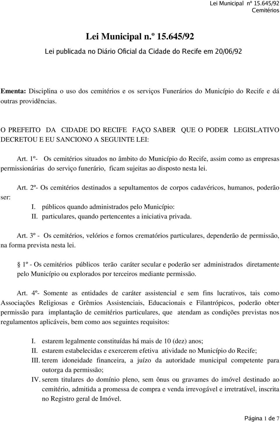 O PREFEITO DA CIDADE DO RECIFE FAÇO SABER QUE O PODER LEGISLATIVO DECRETOU E EU SANCIONO A SEGUINTE LEI: Art.