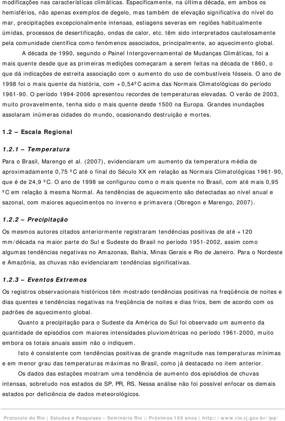 severas em regiões habitualmente úmidas, processos de desertificação, ondas de calor, etc.