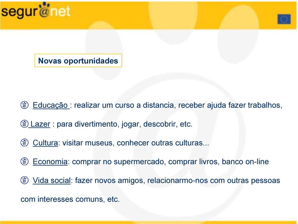 Cultura: visitar museus, conhecer outras culturas.