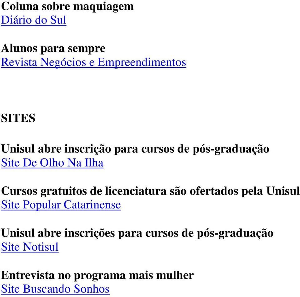 gratuitos de licenciatura são ofertados pela Unisul Site Popular Catarinense Unisul abre