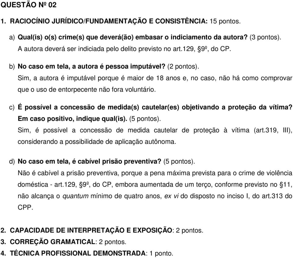 c) É possível a concessão de medida(s) cautelar(es) objetivando a proteção da vítima? Em caso positivo, indique qual(is). (5 pontos).