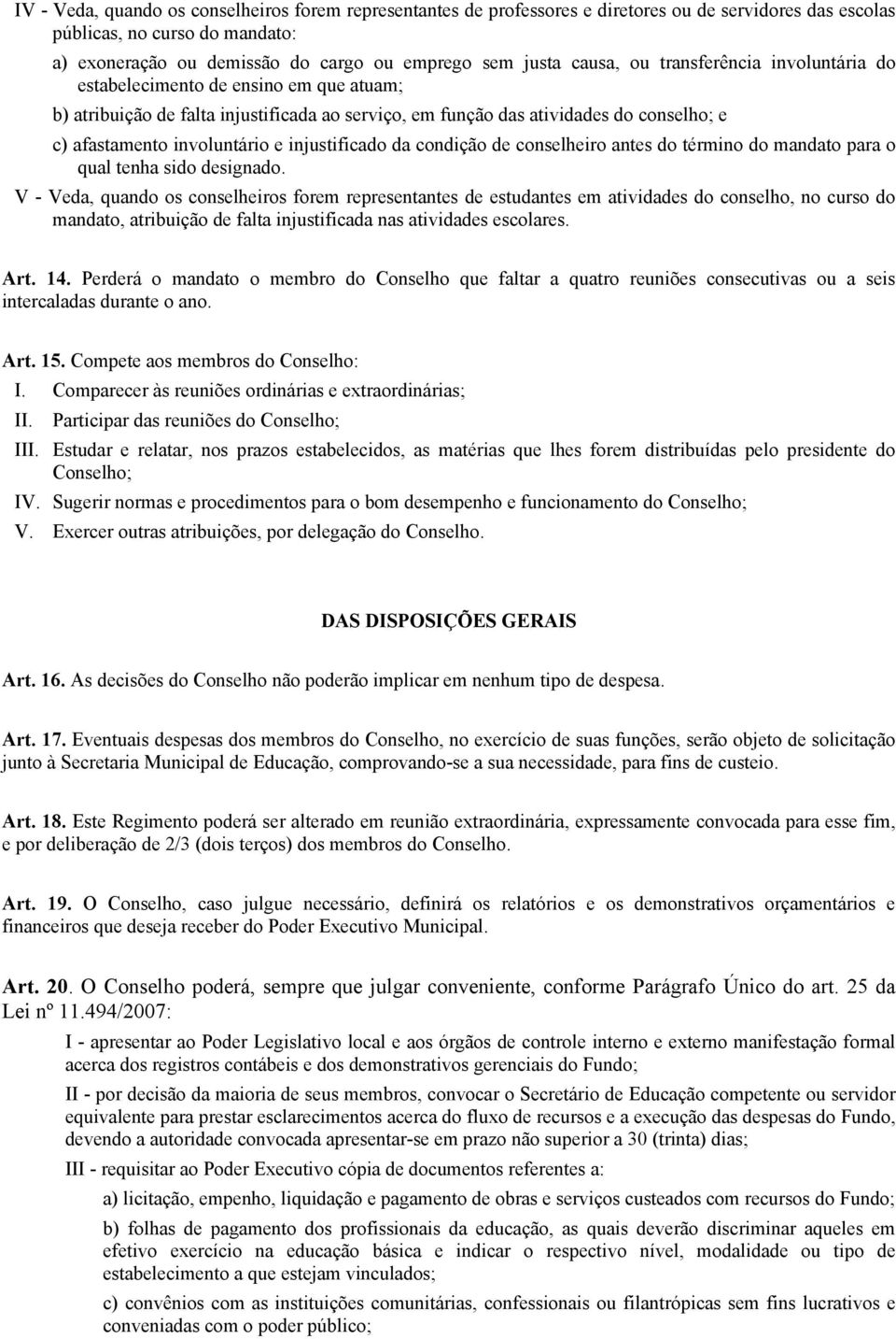 injustificado da condição de conselheiro antes do término do mandato para o qual tenha sido designado.