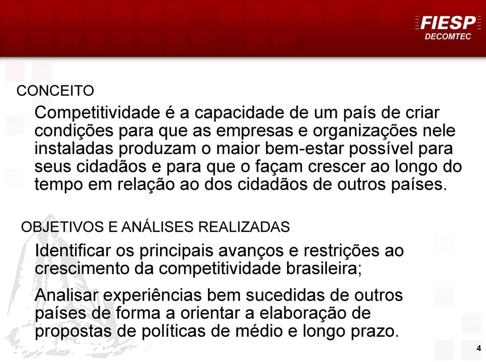 OBJETIVOS E ANÁLISES REALIZADAS Identificar os principais avanços e restrições ao crescimento da competitividade brasileira;