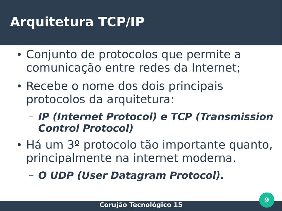 (Internet Protocol) e TCP (Transmission Control Protocol) Há um 3º protocolo tão
