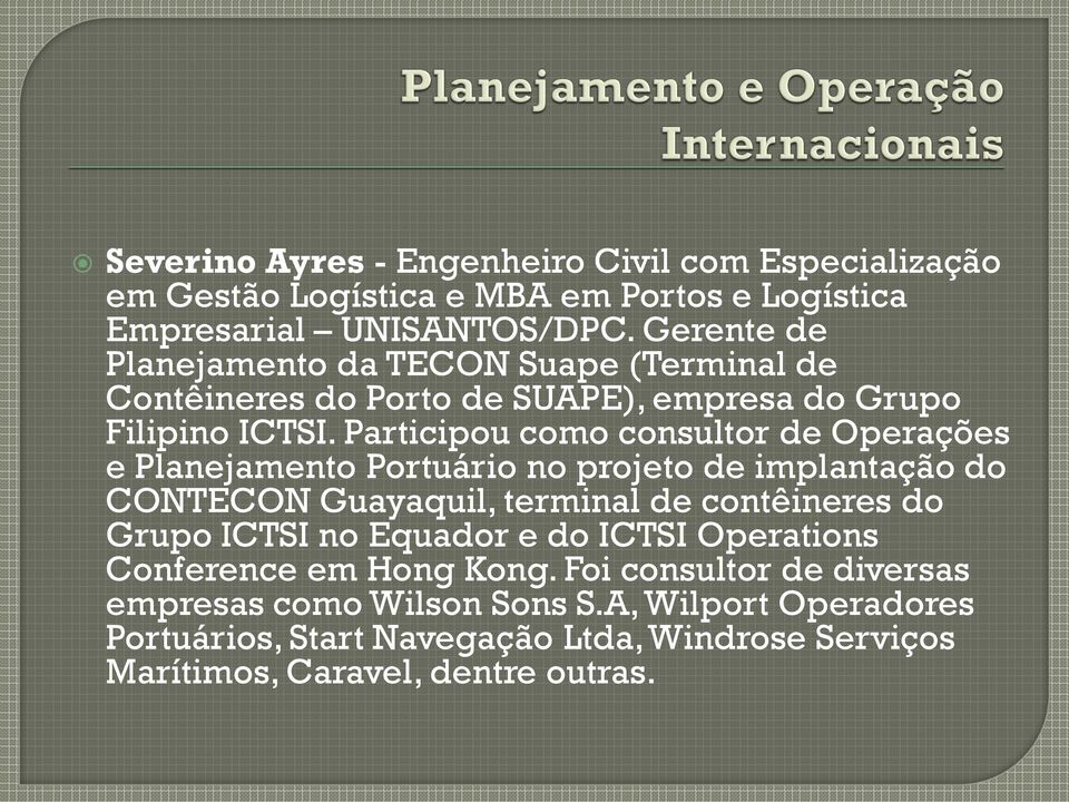 Participou como consultor de Operações e Planejamento Portuário no projeto de implantação do CONTECON Guayaquil, terminal de contêineres do Grupo ICTSI no