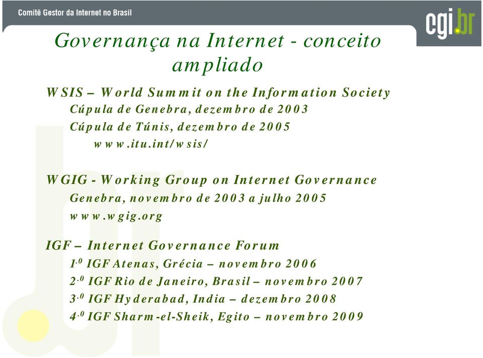 int/wsis/ WGIG - Working Group on Internet Governance Genebra, novembro de 2003 a julho 2005 www.wgig.