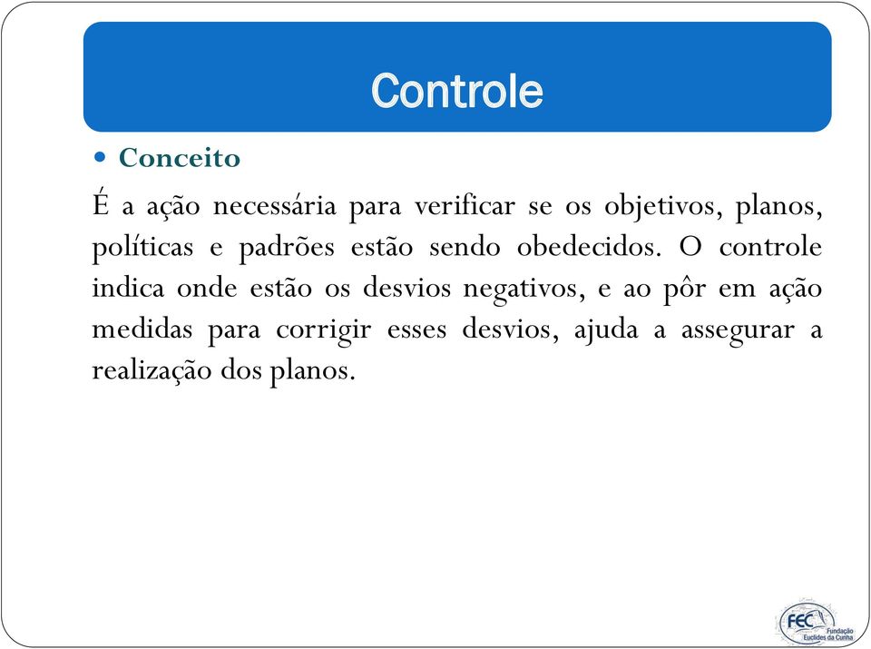 O controle indica onde estão os desvios negativos, e ao pôr em ação