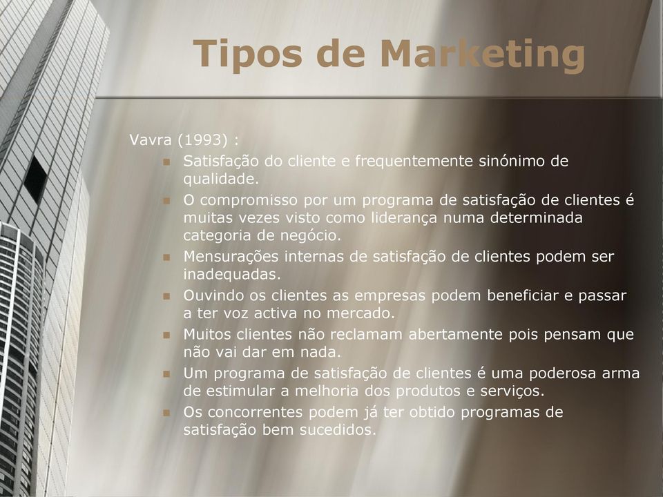 Mensurações internas de satisfação de clientes podem ser inadequadas. Ouvindo os clientes as empresas podem beneficiar e passar a ter voz activa no mercado.