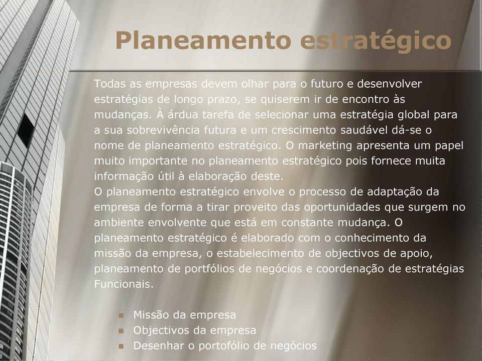 O marketing apresenta um papel muito importante no planeamento estratégico pois fornece muita informação útil à elaboração deste.