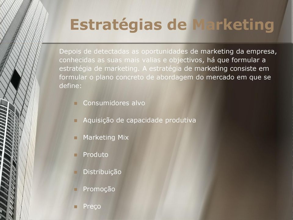 A estratégia de marketing consiste em formular o plano concreto de abordagem do mercado em que