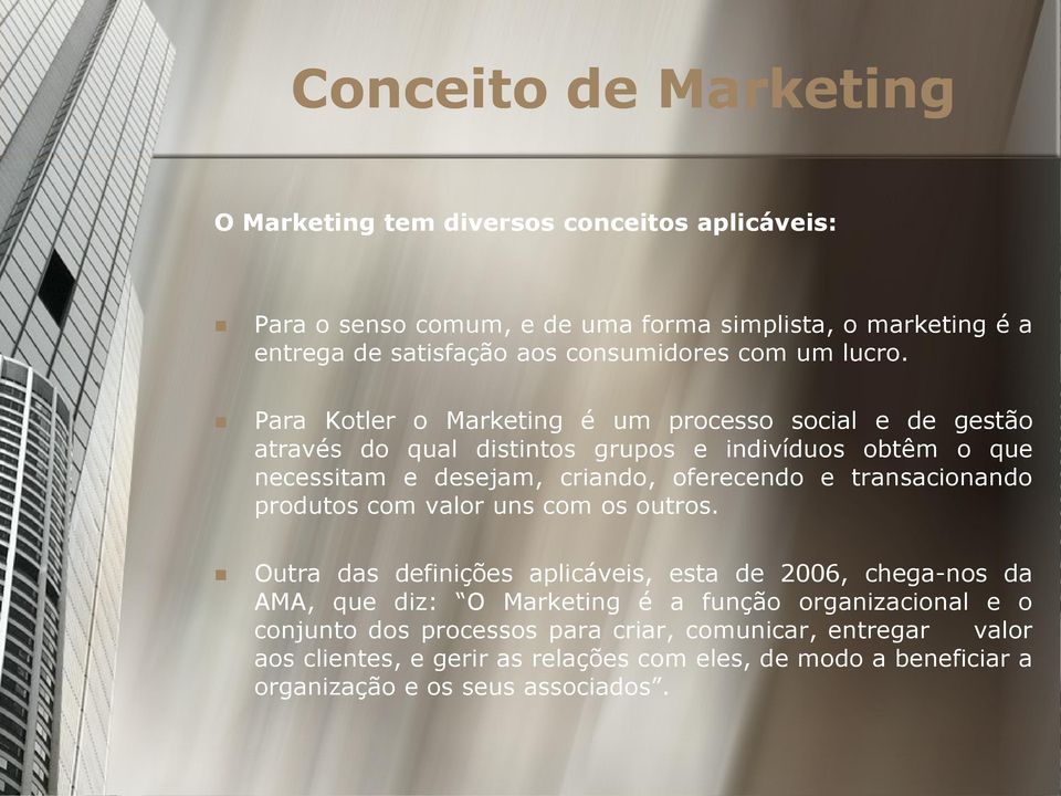 Para Kotler o Marketing é um processo social e de gestão através do qual distintos grupos e indivíduos obtêm o que necessitam e desejam, criando, oferecendo e