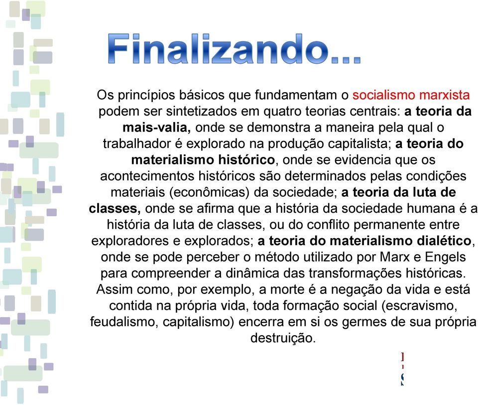 de classes, onde se afirma que a história da sociedade humana é a história da luta de classes, ou do conflito permanente entre exploradores e explorados; a teoria do materialismo dialético, onde se