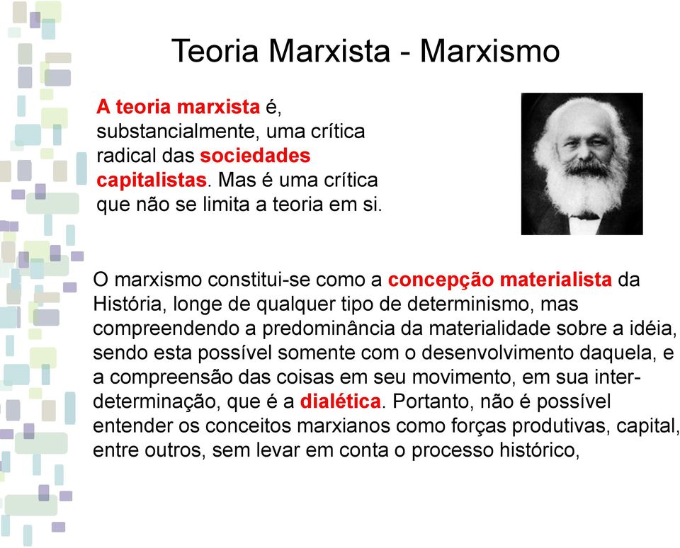 O marxismo constitui-se como a concepção materialista da História, longe de qualquer tipo de determinismo, mas compreendendo a predominância da materialidade