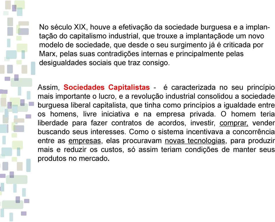 Assim, Sociedades Capitalistas - é caracterizada no seu princípio mais importante o lucro, e a revolução industrial consolidou a sociedade burguesa liberal capitalista, que tinha como princípios a