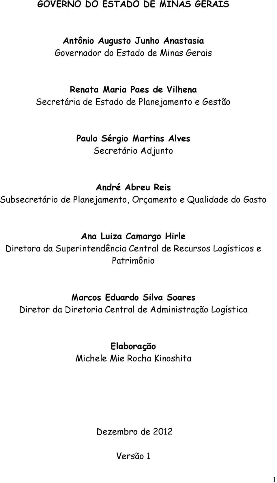 Planejamento, Orçamento e Qualidade do Gasto Ana Luiza Camargo Hirle Diretora da Superintendência Central de Recursos Logísticos e