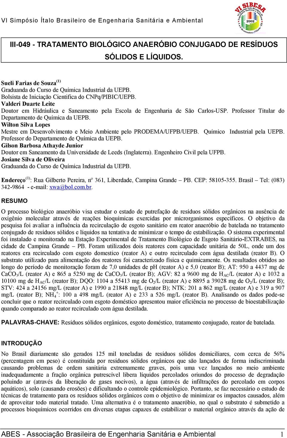 Professor Titular do Departamento de Química da UEPB. Wilton Silva Lopes Mestre em Desenvolvimento e Meio Ambiente pelo PRODEMA/UFPB/UEPB. Químico Industrial pela UEPB.