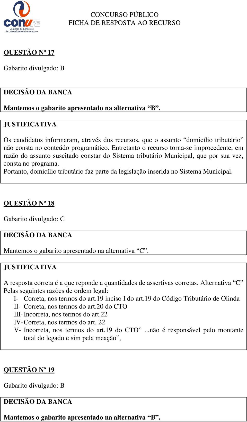 Entretanto o recurso torna-se improcedente, em razão do assunto suscitado constar do Sistema tributário Municipal, que por sua vez, consta no programa.