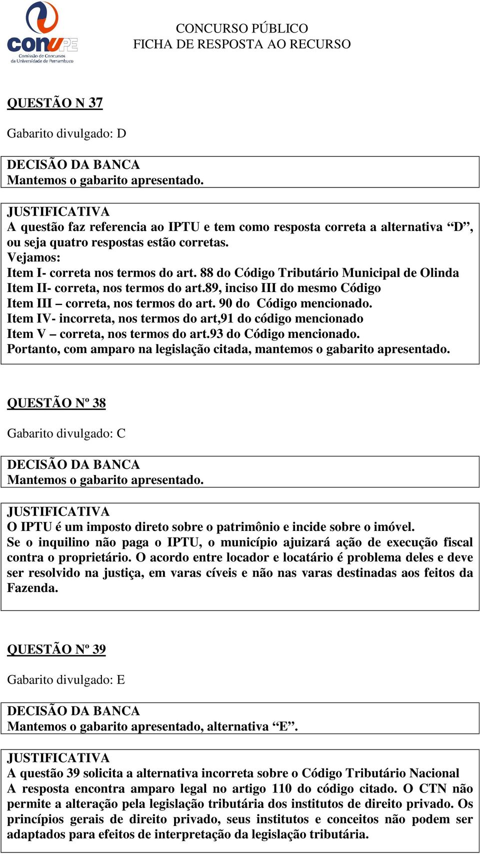 90 do Código mencionado. Item IV- incorreta, nos termos do art,91 do código mencionado Item V correta, nos termos do art.93 do Código mencionado.