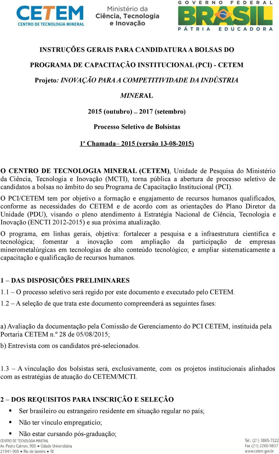 pública a abertura de processo seletivo de candidatos a bolsas no âmbito do seu Programa de Capacitação Institucional (PCI).