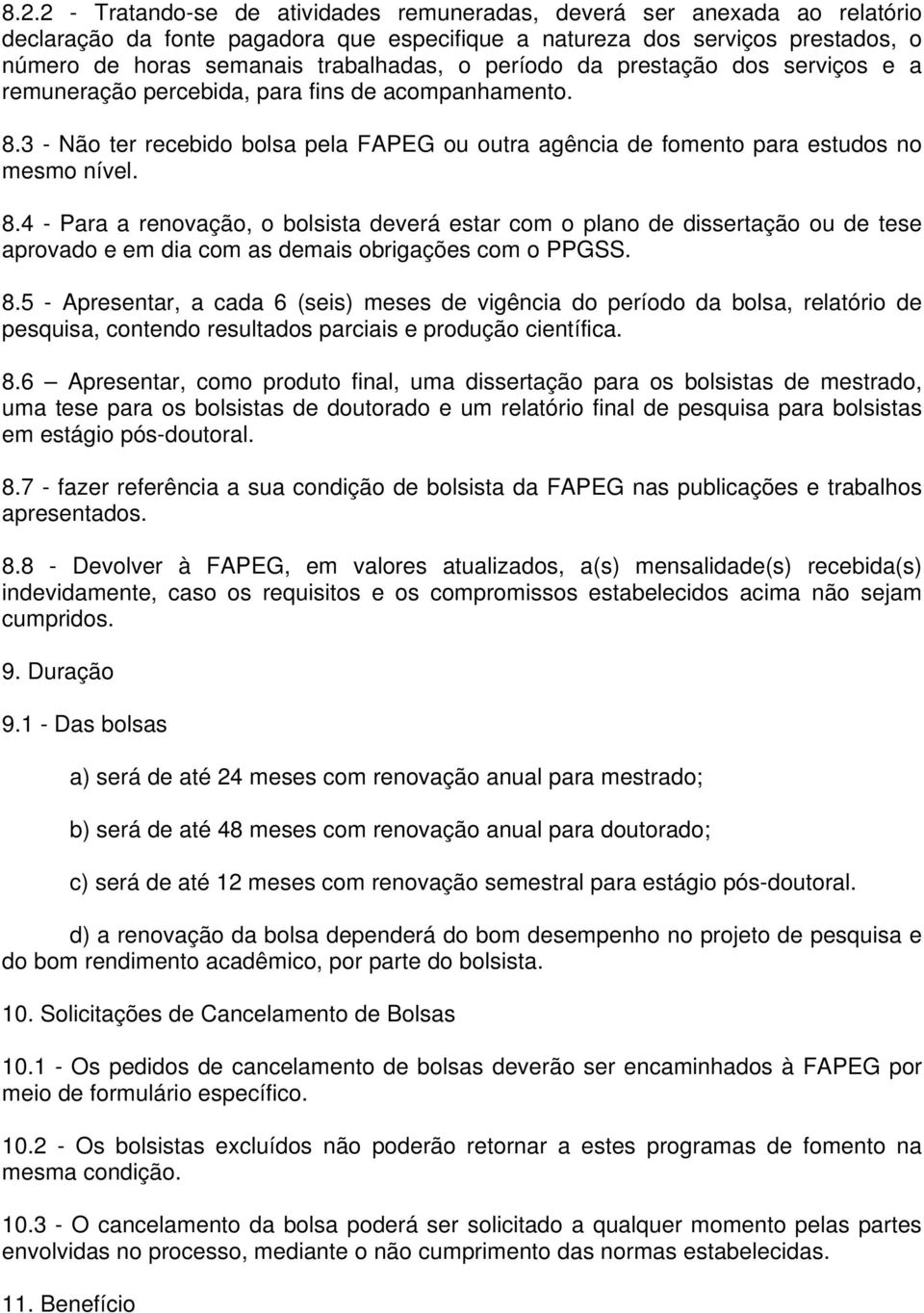 3 - Não ter recebido bolsa pela FAPEG ou outra agência de fomento para estudos no mesmo nível. 8.