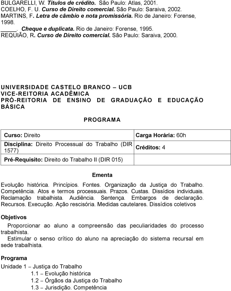 UNIVERSIDADE CASTELO BRANCO UCB VICE-REITORIA ACADÊMICA PRÓ-REITORIA DE ENSINO DE GRADUAÇÃO E EDUCAÇÃO BÁSICA PROGRAMA Curso: Direito Disciplina: Direito Processual do Trabalho (DIR 1577)