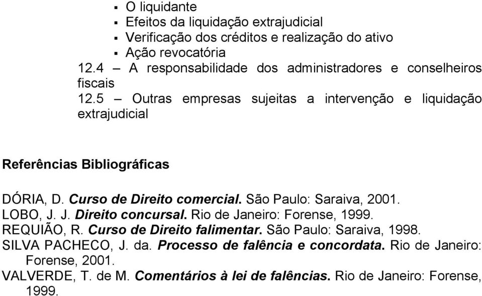 5 Outras empresas sujeitas a intervenção e liquidação extrajudicial Referências Bibliográficas DÓRIA, D. Curso de Direito comercial. São Paulo: Saraiva, 2001.